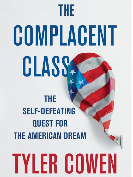Title details for The Complacent Class by Tyler Cowen - Available